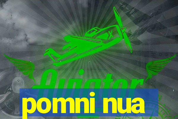 pomni nua